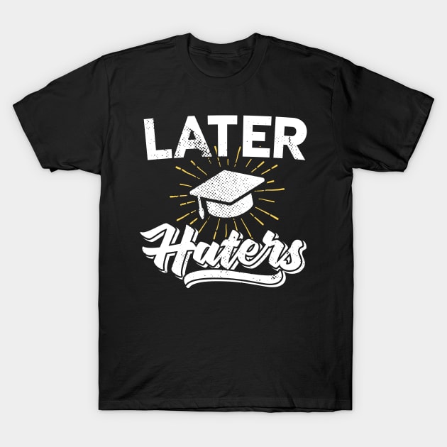 Later Haters Graduation 2018 T-Shirt by Eugenex